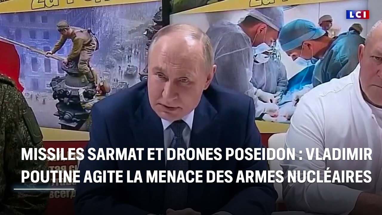 Missiles Sarmat et drones Poseidon : Vladimir Poutine agite la menace des armes nucléaires｜LCI