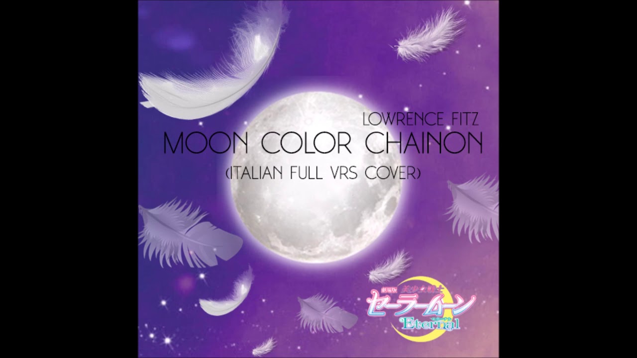 Sailor Moon Eternal - MOON COLOR CHAINON (ITALIAN COVER FULL VERSION BY LOWRENCE FITZ)