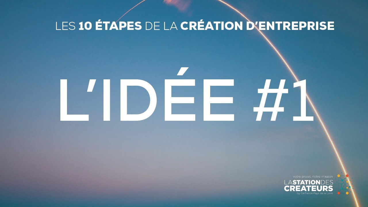 Les 10 &eacute;tapes de la CR&Eacute;ATION D'ENTREPRISE -  #1 L'id&eacute;e