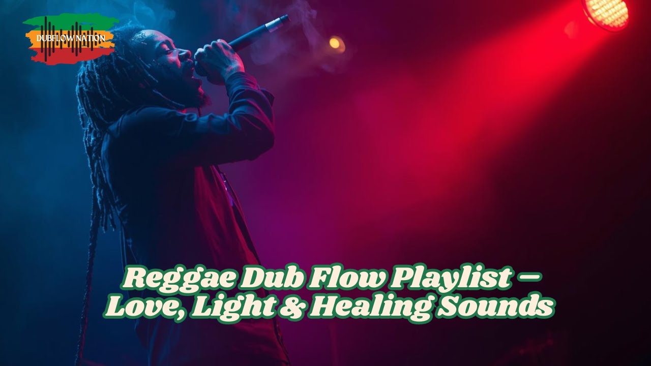 Reggae Dub Flow Playlist – Love, Light & Healing Sounds | DubFlow Nation