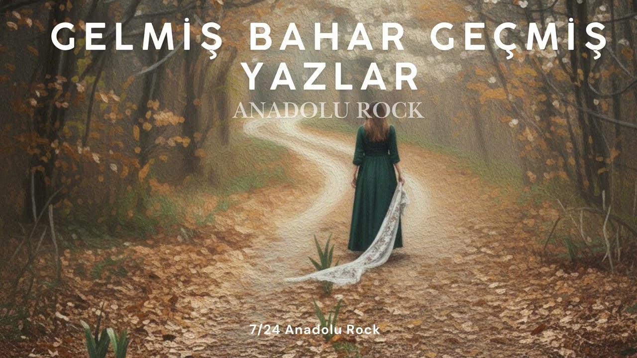 GELMİŞ BAHAR GEÇMİŞ YAZLAR - 7/24 Anadolu Rock