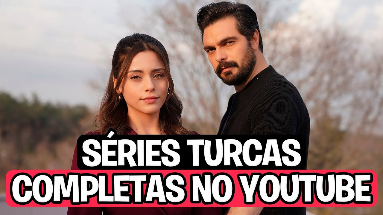 10 SÉRIES TURCAS COMPLETAS NO YOUTUBE DUBLADAS EM PORTUGUÊS