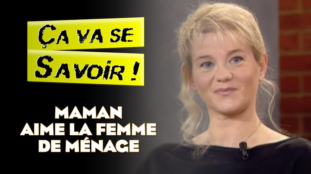 Maman aime la femme de ménage - Ça va se savoir !