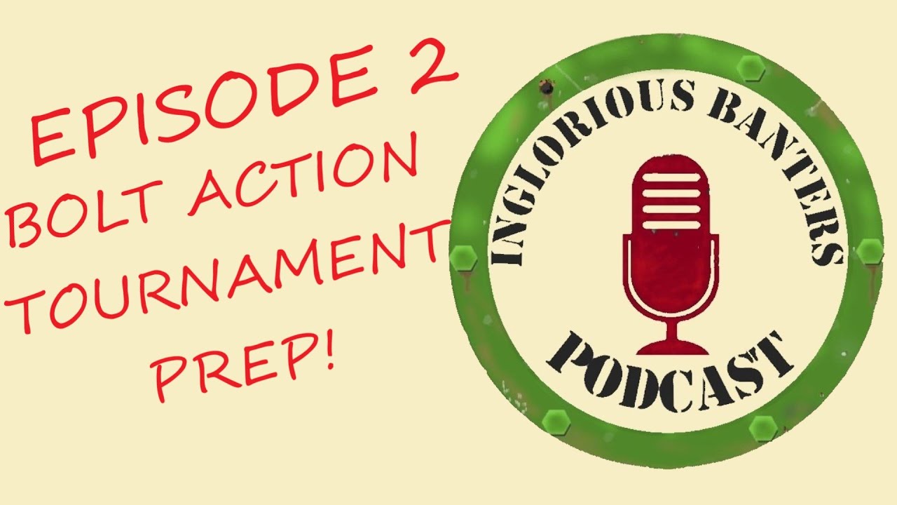 S1E2 Inglorious Banters - Bolt Action tournament prep