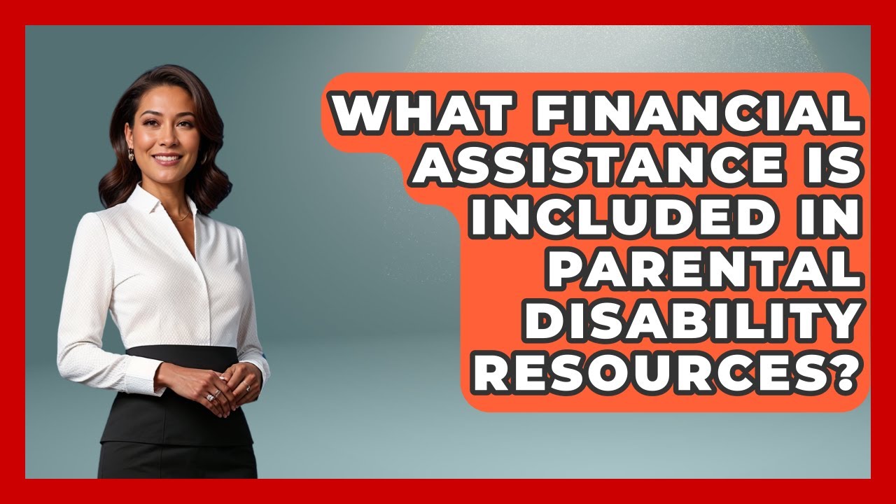 What Financial Assistance Is Included in Parental Disability Resources?