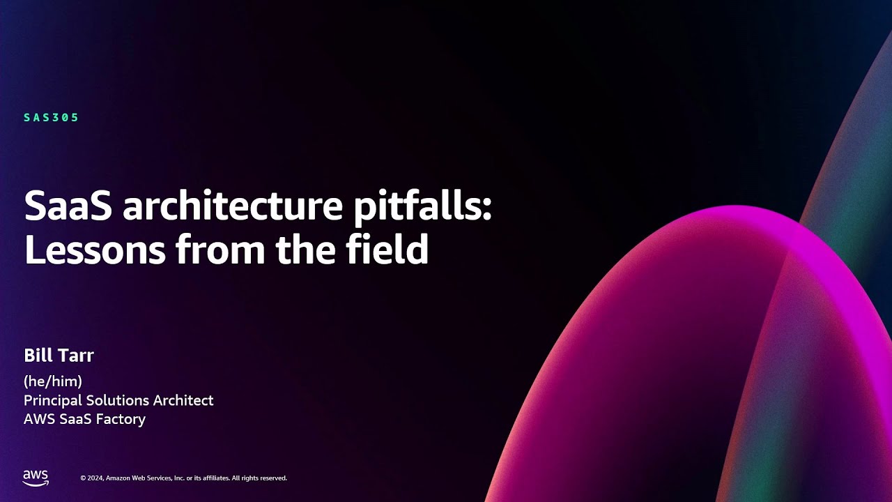 AWS re:Invent 2024 - SaaS architecture pitfalls: Lessons from the field (SAS305)