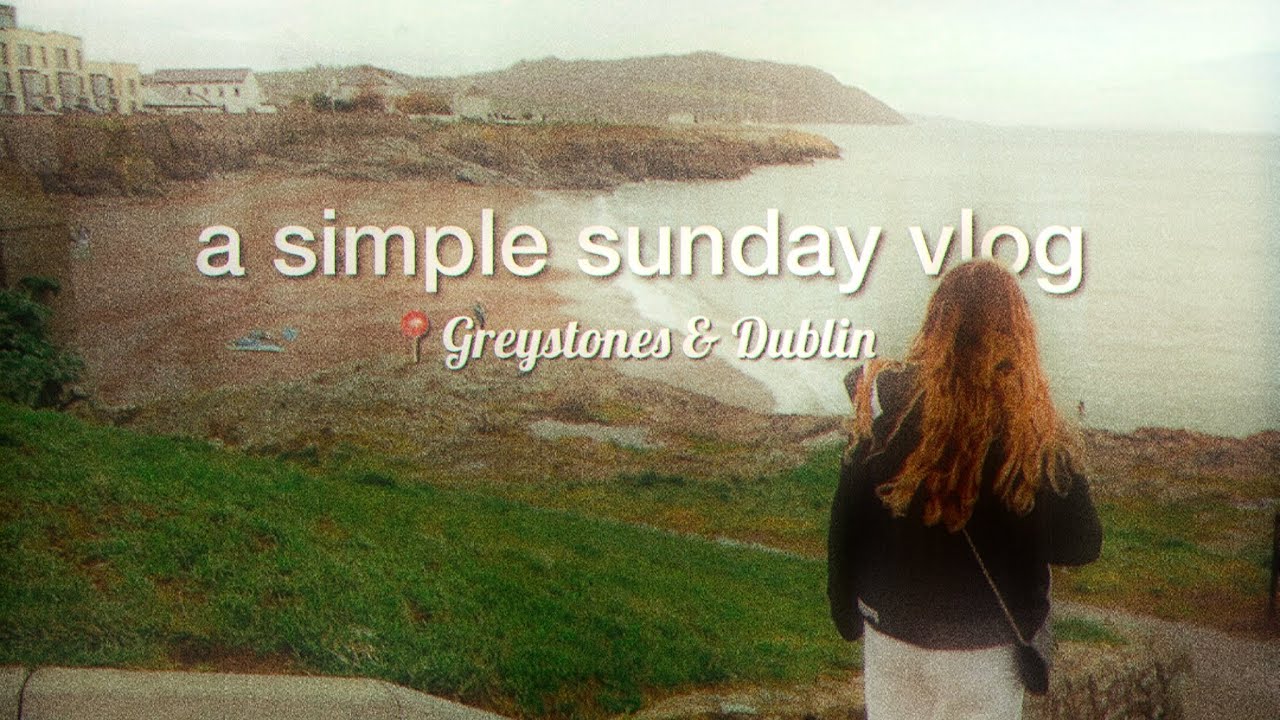 a quiet sunday in Ireland // The Dublin Chronicles // Born To Be Ellie