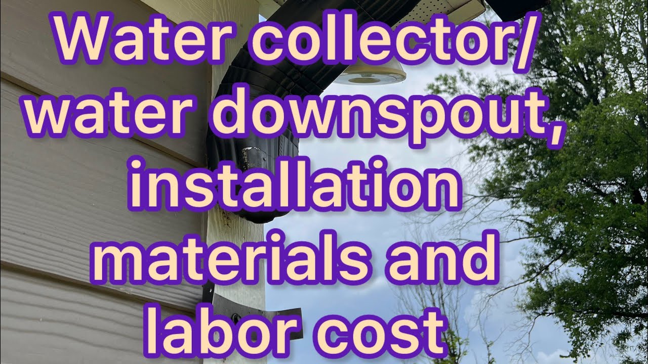 Water collector/ water downspout, installation materials and labor cost