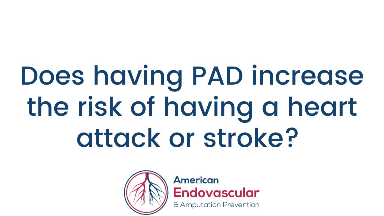 Does having Peripheral Artery Disease (PAD) increase the risk of having a heart attack or stroke?