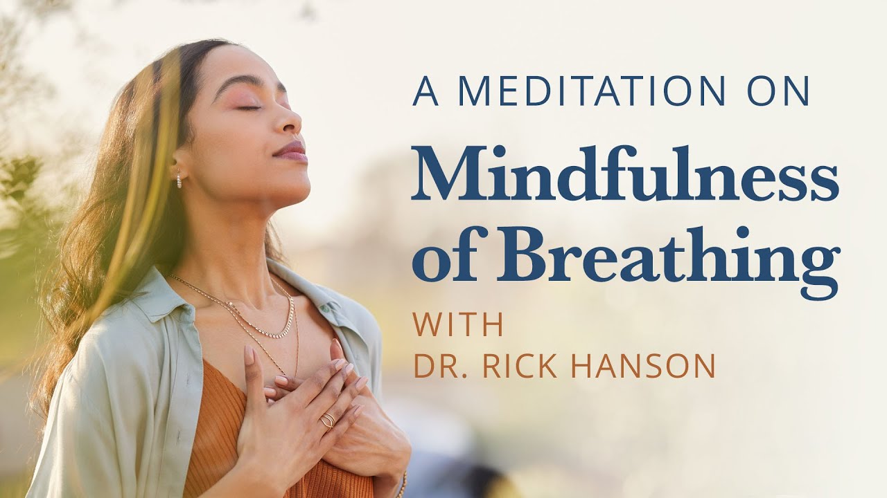A Meditation on Mindfulness of Breathing: Traditional Steps with Rick Hanson