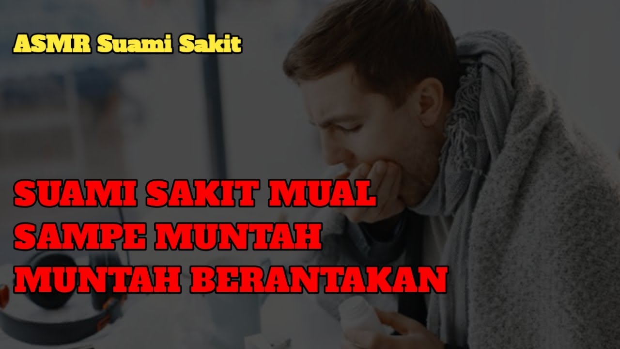 ASMR suami sakit muntah muntah badan berasa berat | ASMR Papah