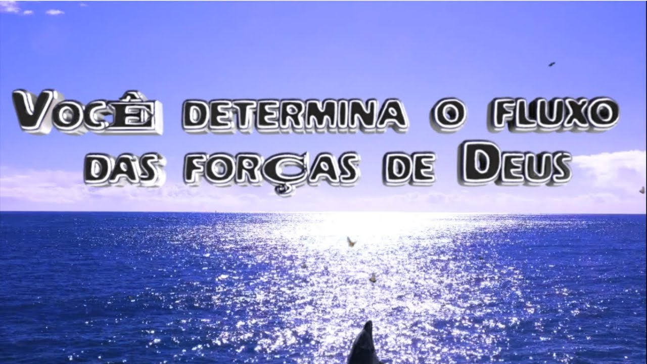 Você determina o fluxo das forças de Deus