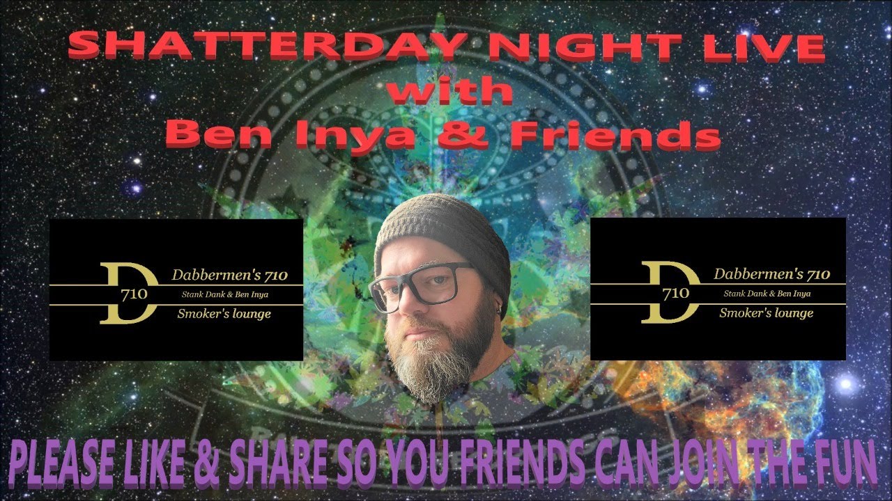 💨Shatterday Night Live💨 Dabbermen's 710 🚨Smokers💚Lounge💛Sesh🚨 LIVE w/ Ben Inya & Stank Dank 💨