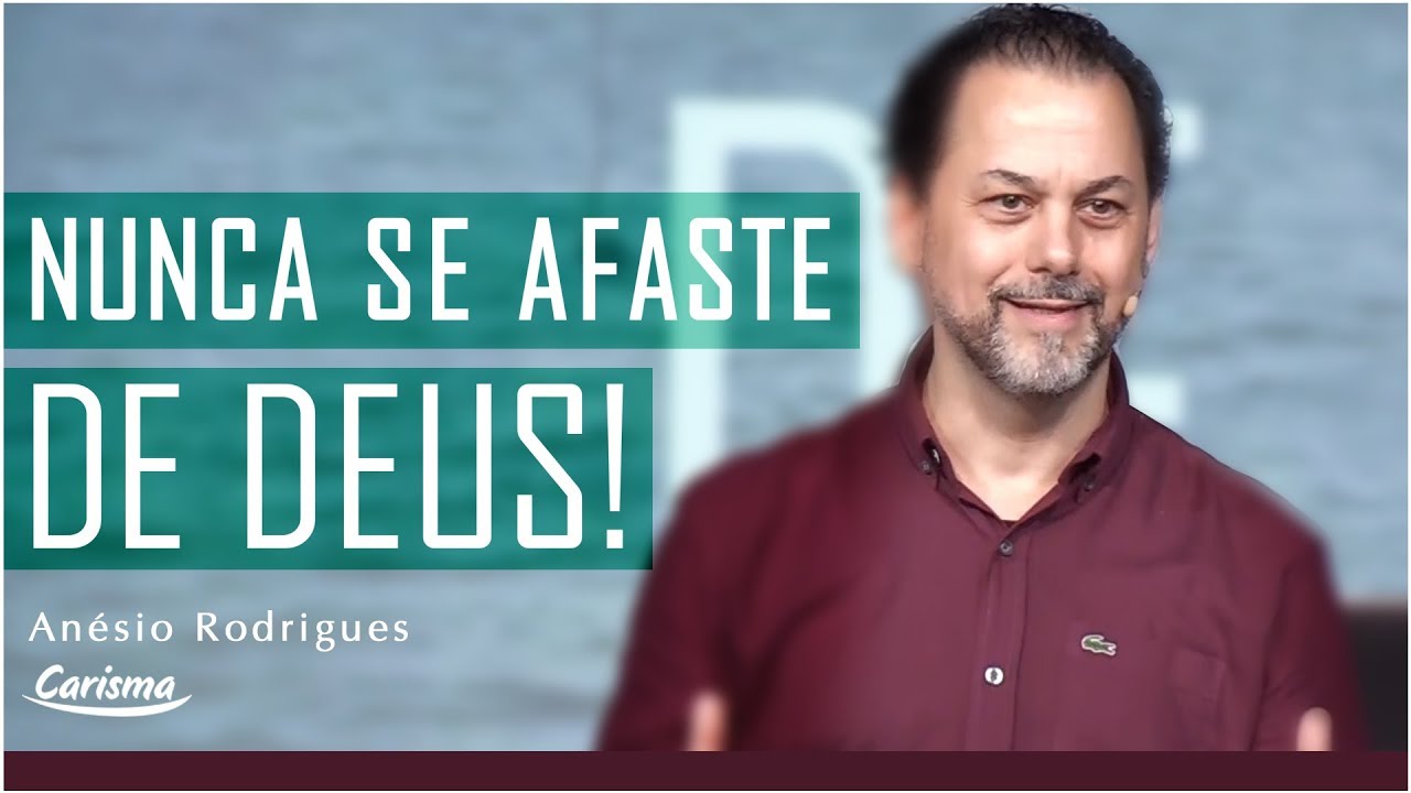 Nunca se afaste de Deus! | Anésio Rodrigues