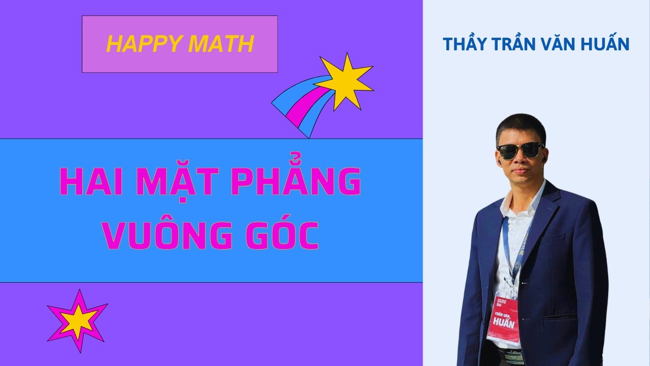 TOÁN 11 - BÀI HAI MẶT PHẲNG VUÔNG GÓC| THẦY TRẦN VĂN HUẤN