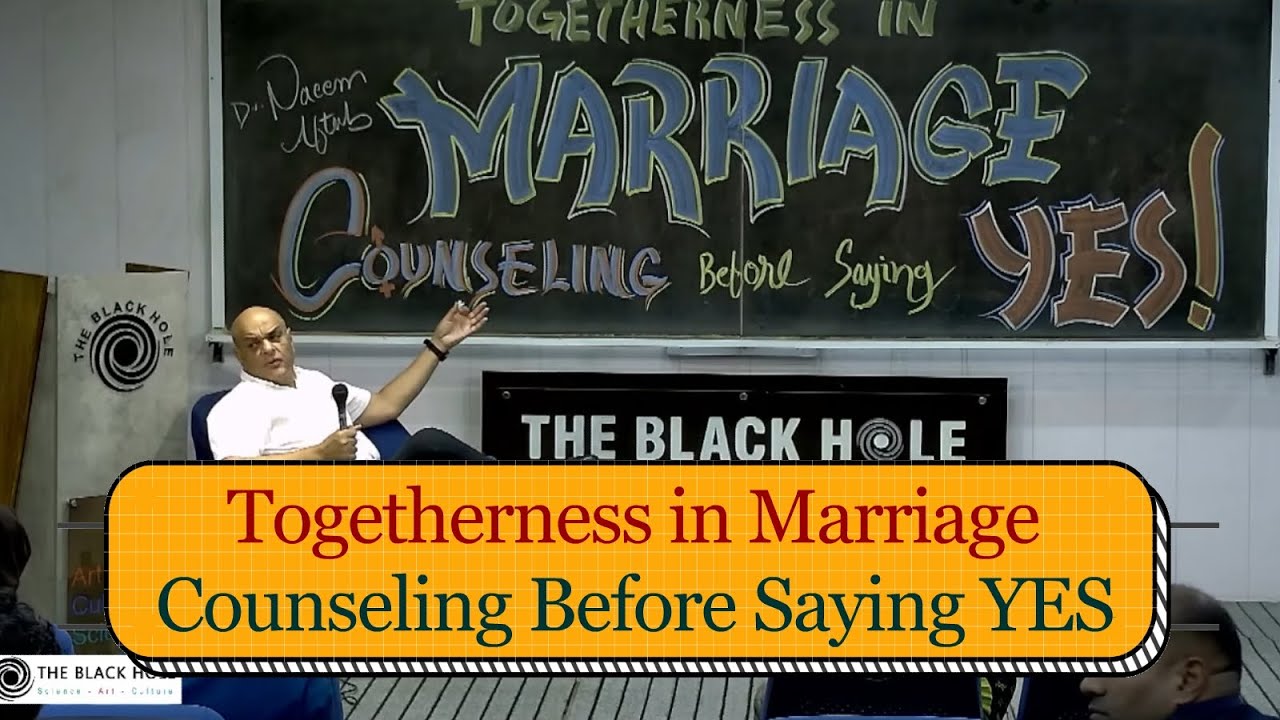 Togetherness in Marriage: Counseling Before Saying YES | Dr. Naeem Aftab