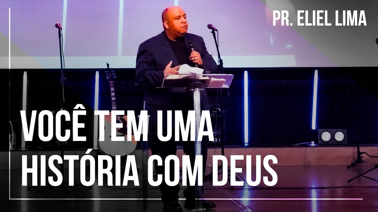 Pr. Eliel Lima | Você Tem Uma História Com Deus - Pregação