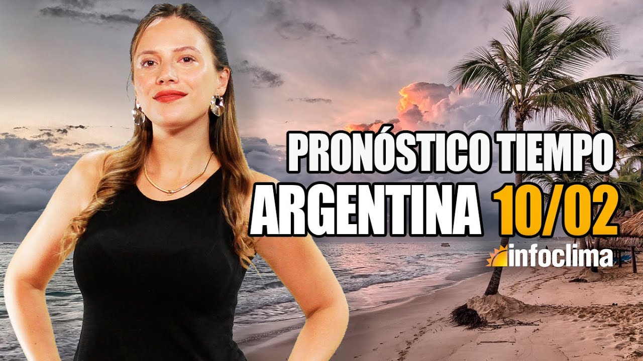 Pronóstico para el 10 de febrero de 2025. Argentina - Infoclima TV
