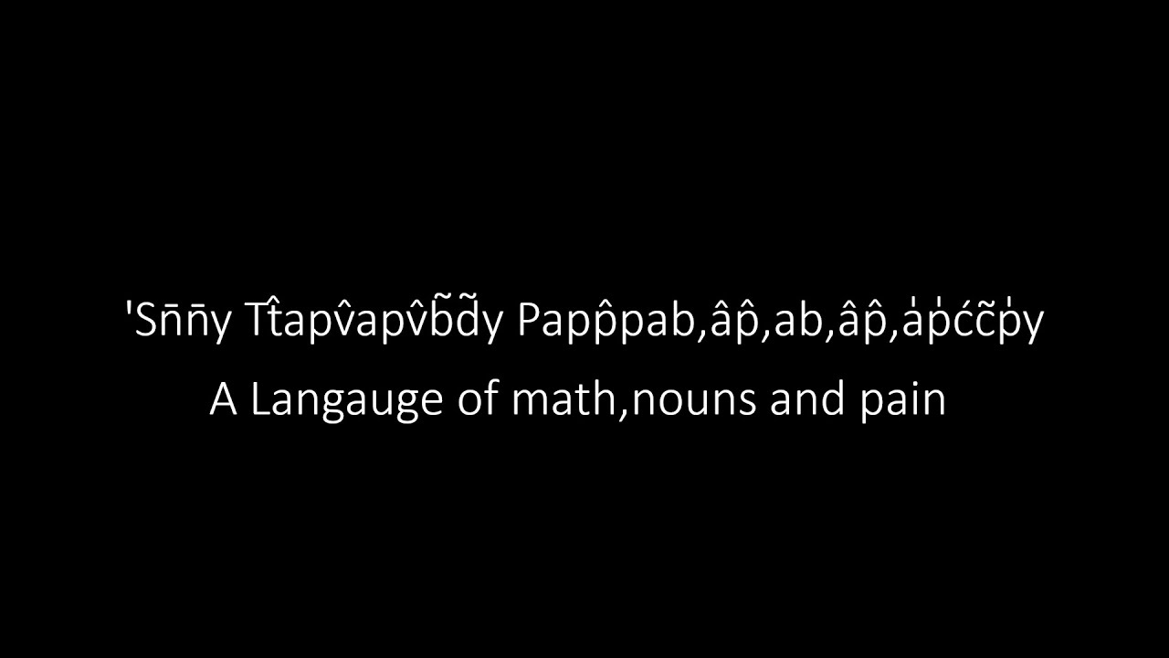 'Sn̄n̄y Tt̂apv̂apv̂b̃d̃y Papp̂pab,âp̂,ab,âp̂,a̍p̍ćc̃p̍y|Cursed Conlang Circus 3