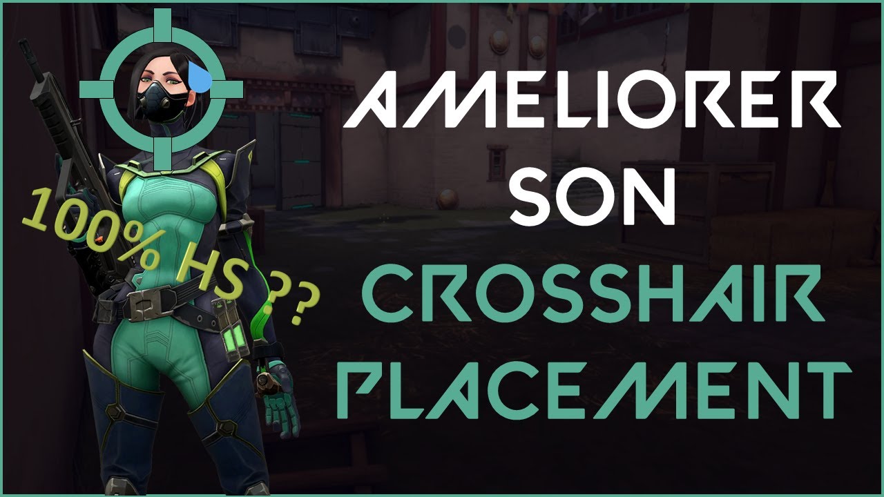 LE CROSSHAIR PLACEMENT SUR VALORANT [AMÉLIORER SON AIM EPISODE 2]