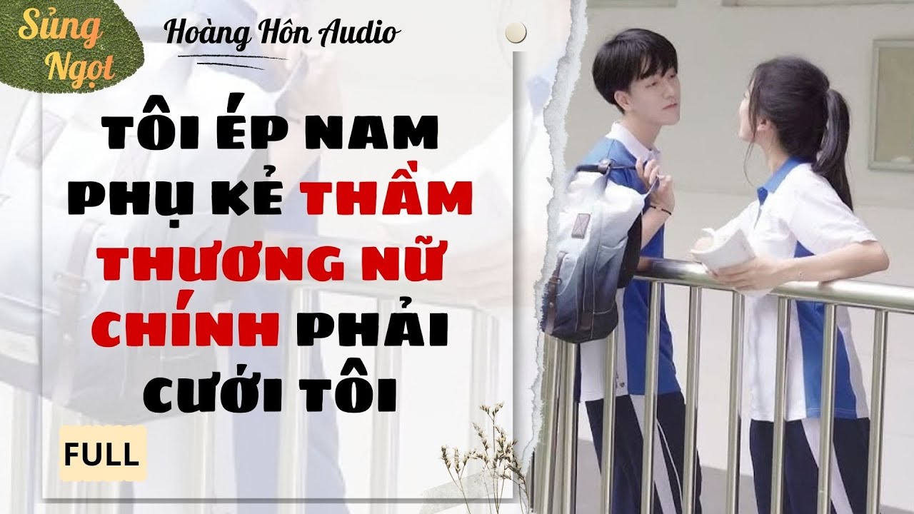 [Truyện Audio] | Tôi Ép Nam Phụ Kẻ Thầm Thương Nữ Chính Phải Cưới Tôi | Hoàng Hôn Audio