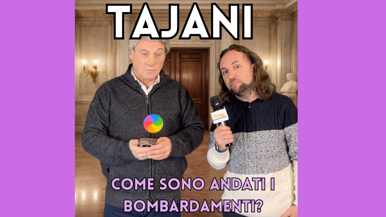 Tajani - Come sono andati i bombardamenti?