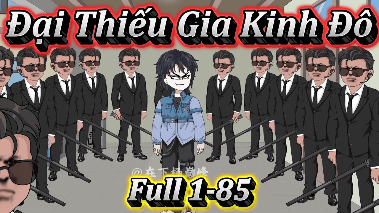 TA LÀ THÁI TỬ GIA KINH ĐÔ | FULL 1-85 | EM TỨ VIETSUB.