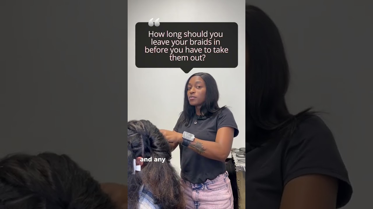 How long should you leave your braids in?