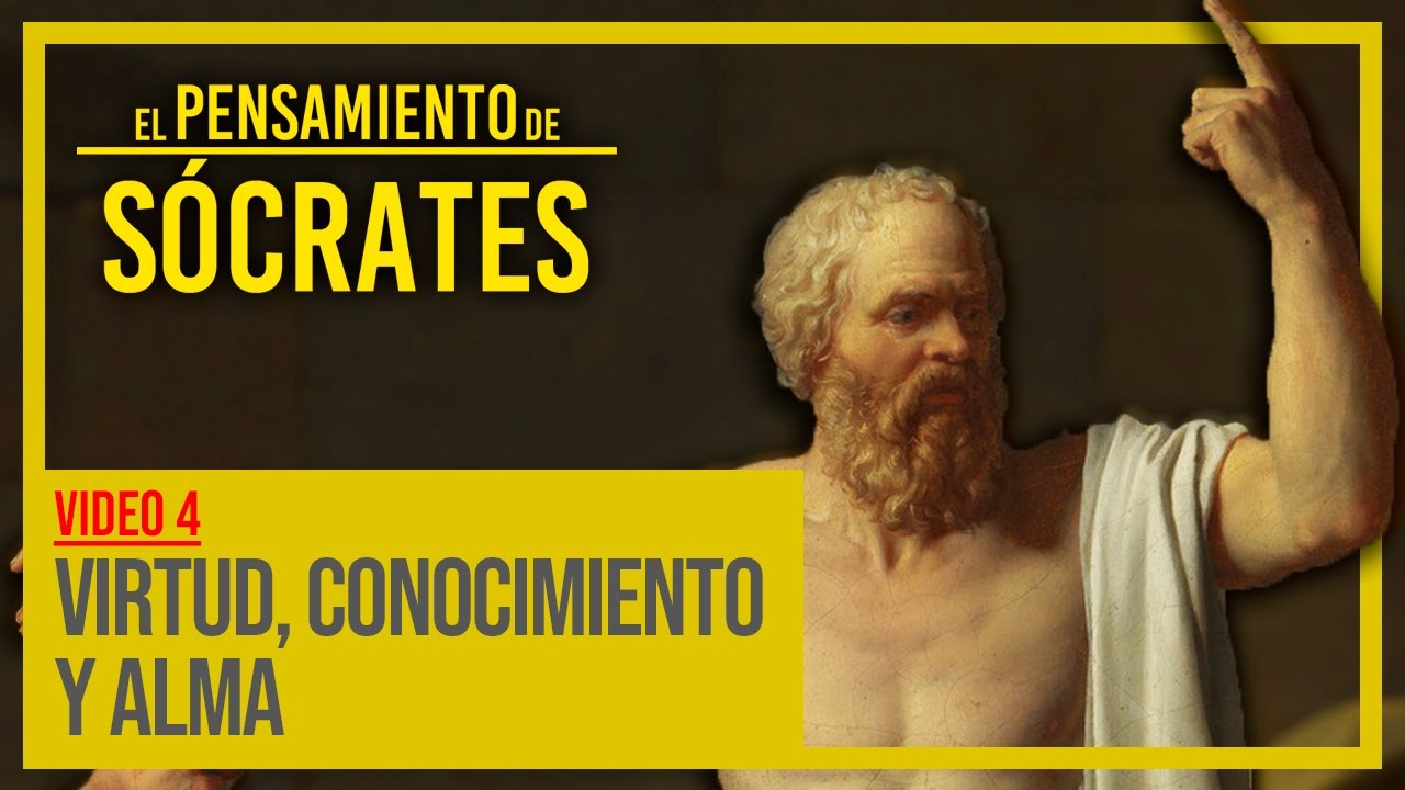 Video 4: Virtud, conocimiento y alma | El pensamiento de Sócrates