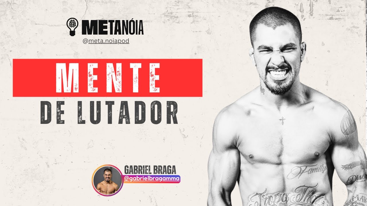 GABRIEL BRAGA: a mente por trás do lutador (disciplina, pressão e vitória) | METANOIA