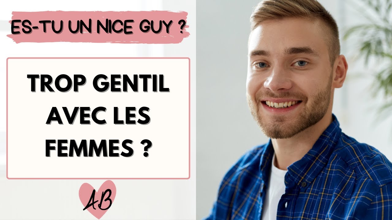 TROP GENTIL avec les femmes : le syndrome du NICE GUY