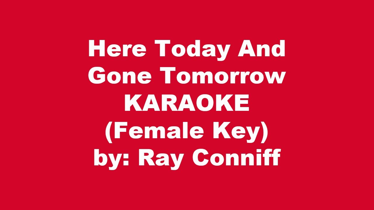 Ray Conniff Here Today And Gone Tomorrow Karaoke Female Key