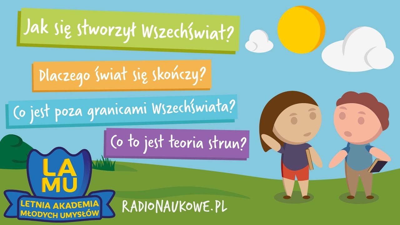 Jak stworzył się Wszechświat? Czemu się skończy? Co jest poza jego granicami? #09 LAMU!