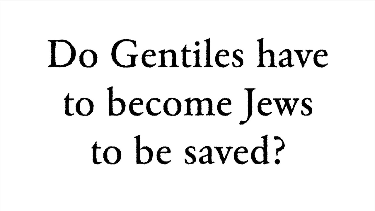 Do Gentiles have to become Jews to be saved? -  Faith Foundations