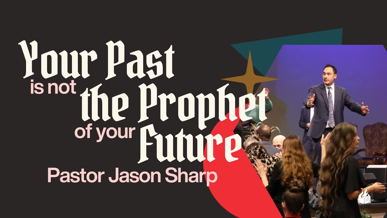 Your Past Is Not the Prophet of Your Future || Pastor Jason Sharp