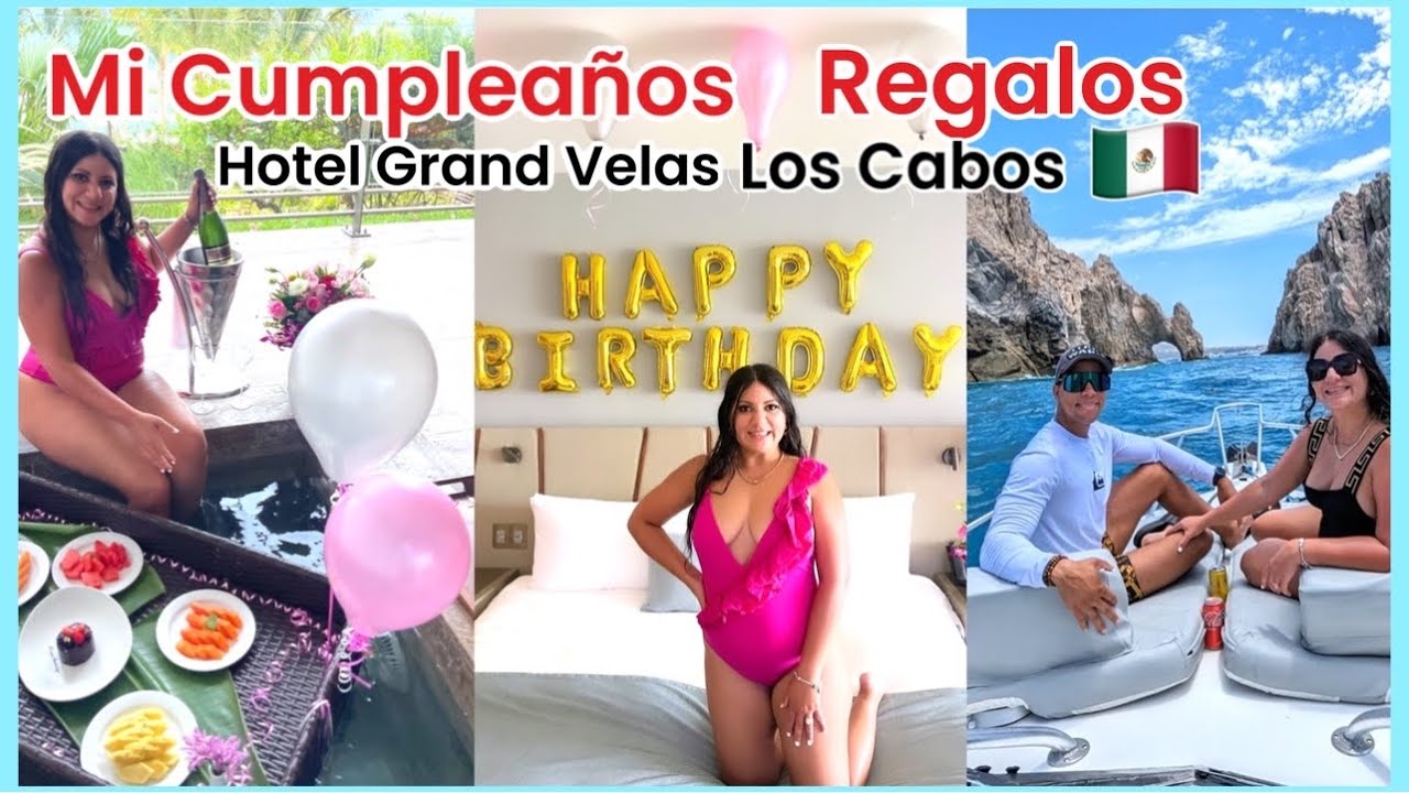 CUMPLEAÑOS EN LOS CABOS 🎈MIS REGALOS , YATE 🛥️Y SPA | VACACIONES HOTEL GRAND VELAS LOS CABOS | VLOG