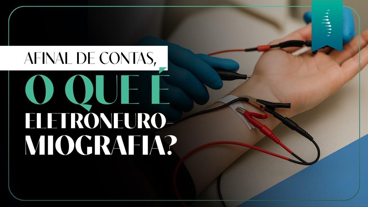 Eletroneuromiografia - Como é o Exame? Qual a Importância da Eletroneuromiografia no Diagnóstico?