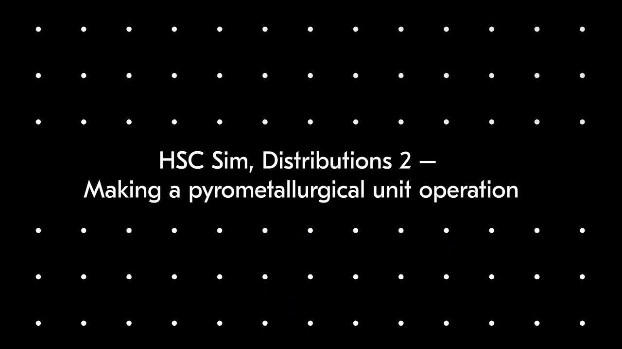 HSC Sim, Distributions 2 – Making a pyrometallurgical unit operation