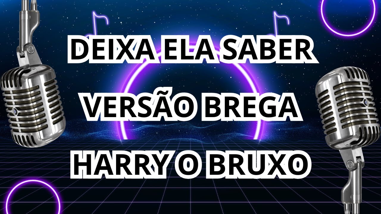 Deixa ela saber - Harry O Bruxo - Versão Brega karaokê