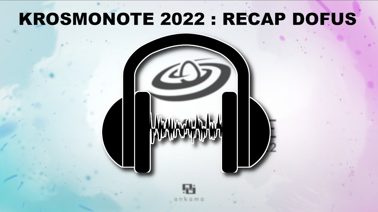 (🔊) KROSMONOTE 2022 : RECAP DOFUS