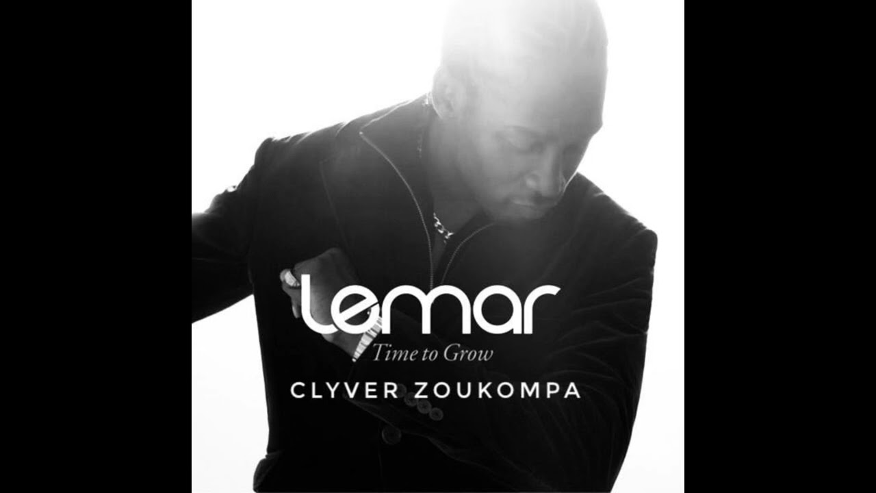LEMAR - TIME TO GROW ( CLYVER ZOUKOMPA ) 2025 !