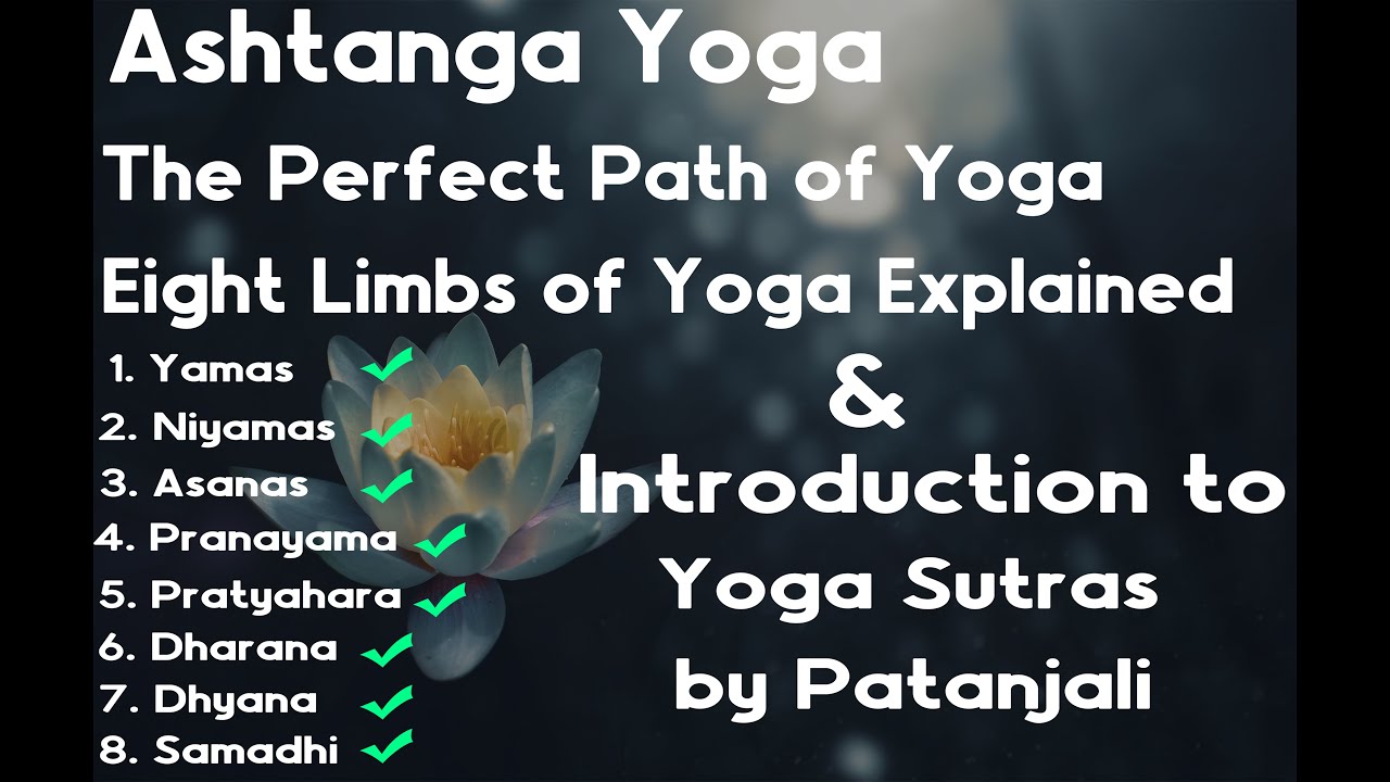 Ashtanga Yoga - The Perfect Path of Yoga - Eight Limbs and Yoga Sutras by Patanjali Explained