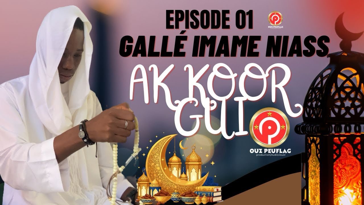 GALLÉ IMAME NIASS 2026– AK KOOR GUI |Épisode1