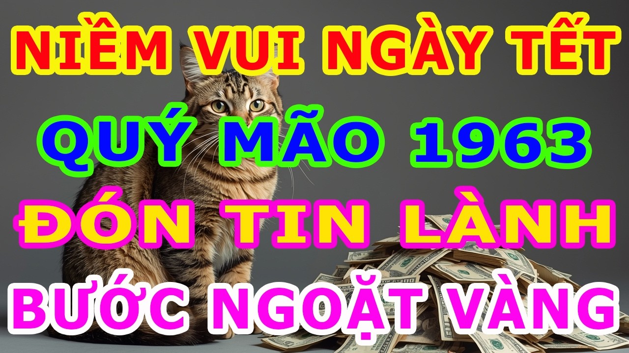 ĐÓN TIN LÀNH! Tuổi Quý Mão 1963 Sẽ Có BƯỚC NGOẶT VÀNG Trong Thời Gian Tới