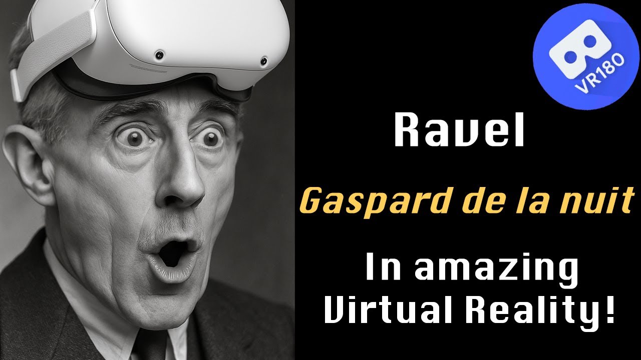 M. Ravel -- Gaspard de la nuit.  In amazing Virtual Reality! [8K]