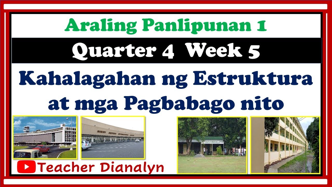ARALING PANLIPUNAN 1 QUARTER 4 WEEK 5 | KAHALAGAHAN NG ESTRUKTURA AT MGA PAGBABAGO NITO