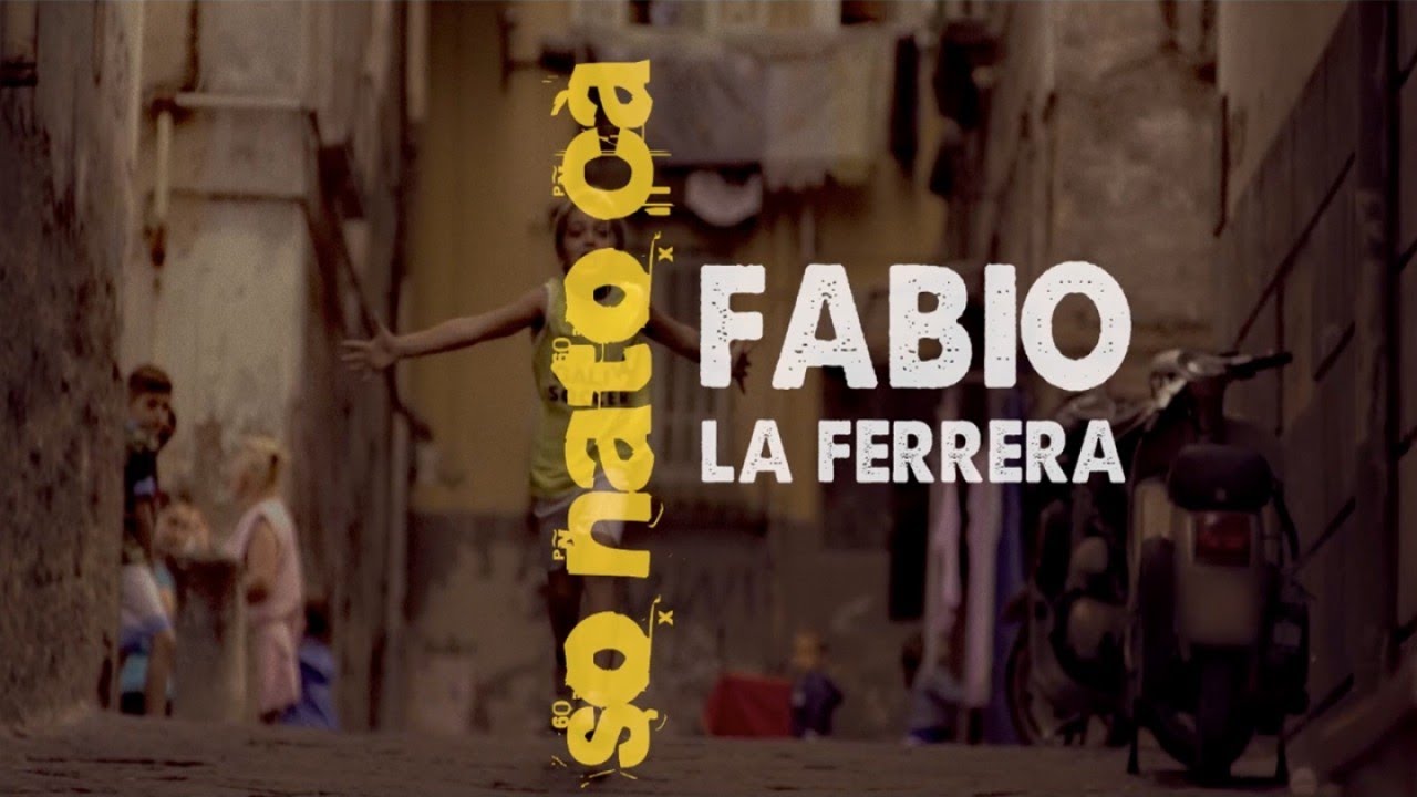 Fabio La Ferrera So nato c&agrave; - Video Ufficiale 2017 - so nato c&agrave;