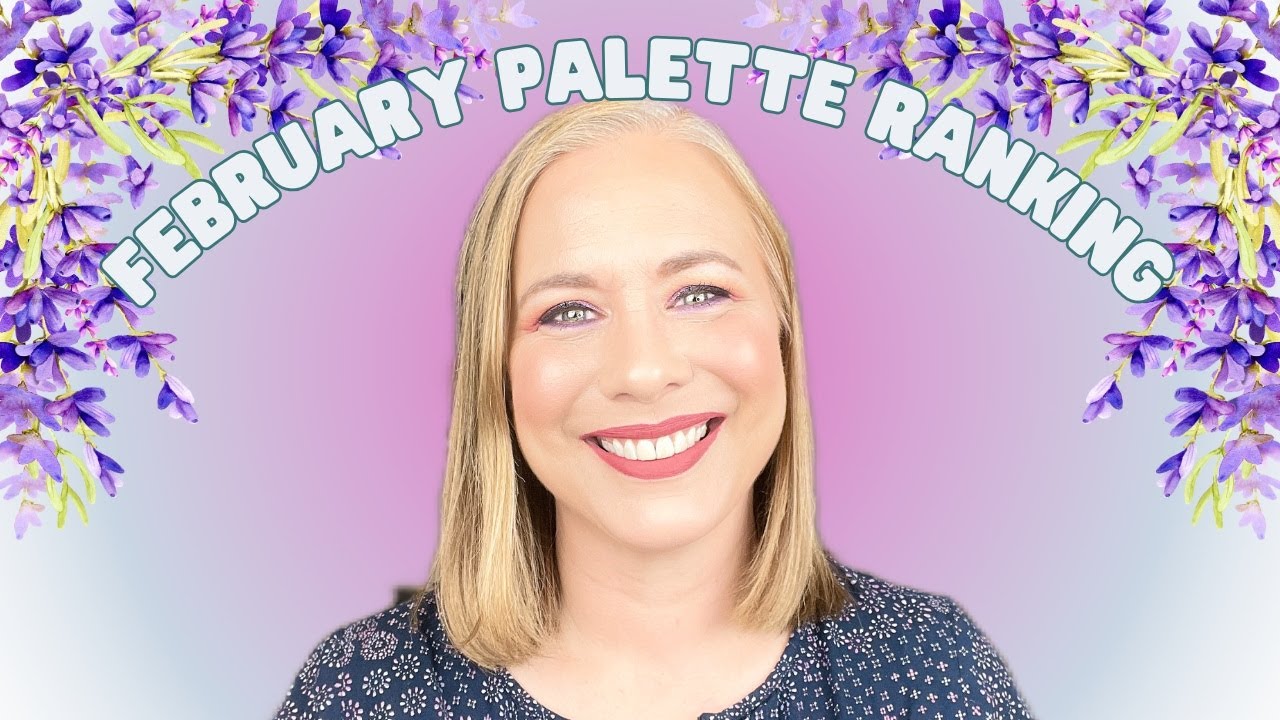 Ranking all the palettes I used in February... and I used some beauties!