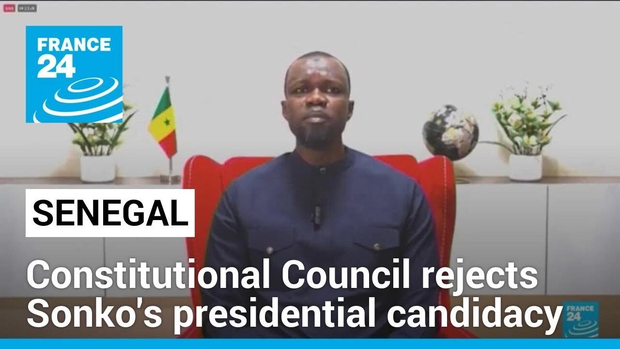 Senegal Constitutional Council rejects opposition leader's presidential candidacy • FRANCE 24