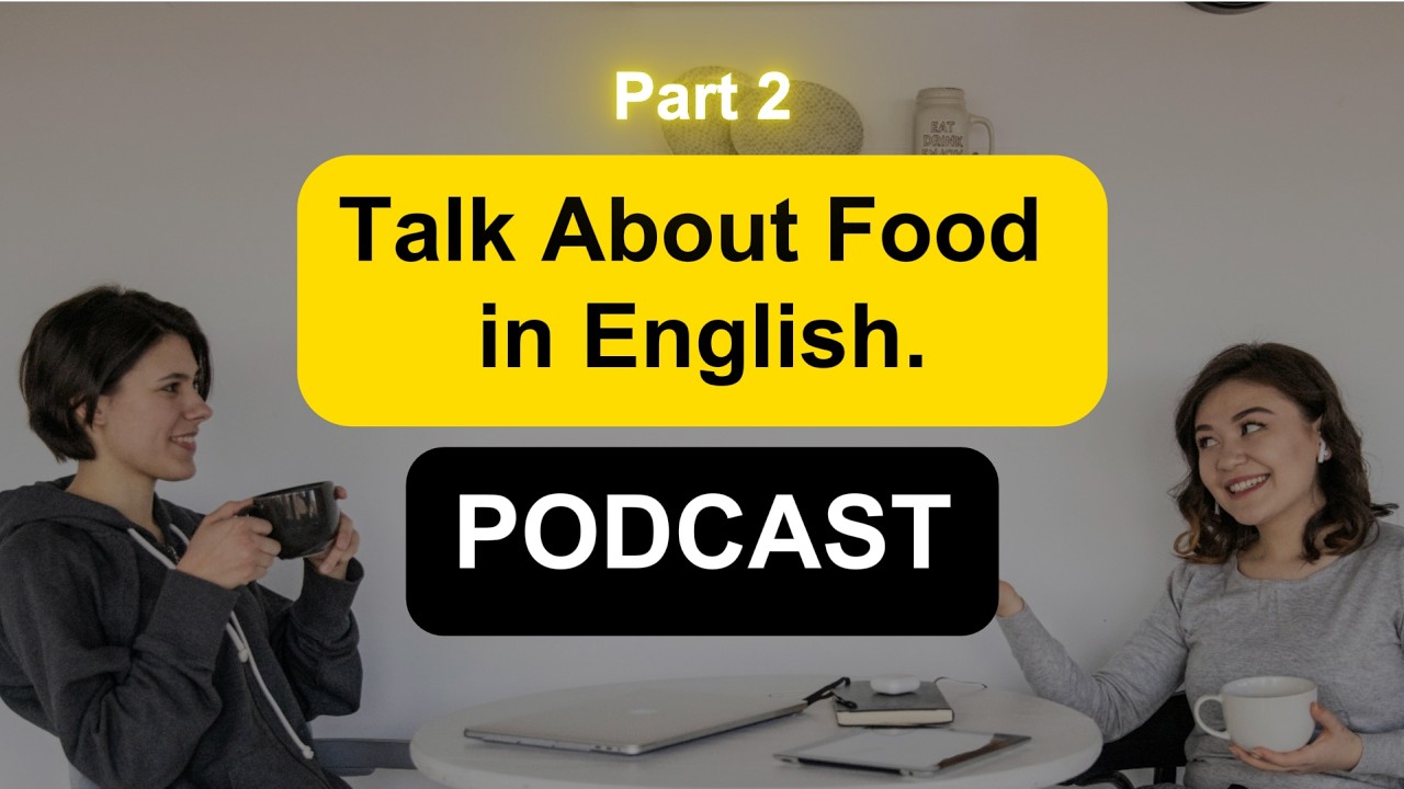 بودكاست إنجليزي: تحدث عن الطعام بالإنجليزية | تعلم الإنجليزية part2
